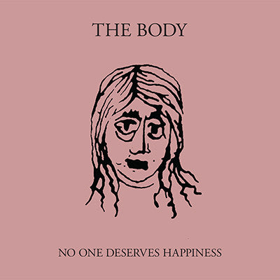 Body, The "No One Deserves Happiness" 2xLP - Dead Tank Records