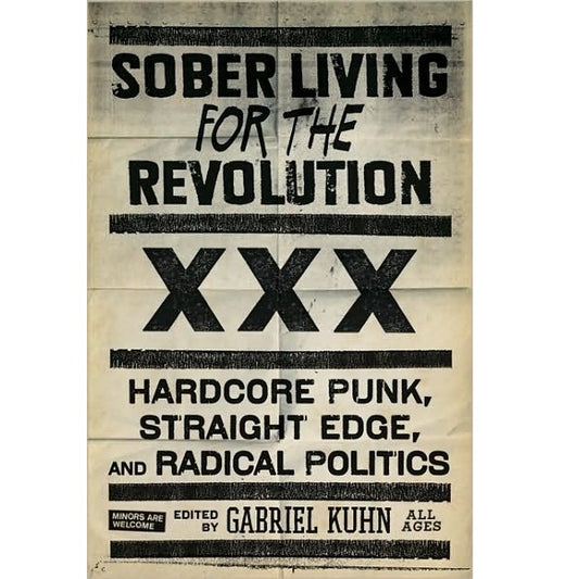 Sober Living for the Revolution: Hardcore Punk, Straight Edge, and Radical Politics - Book