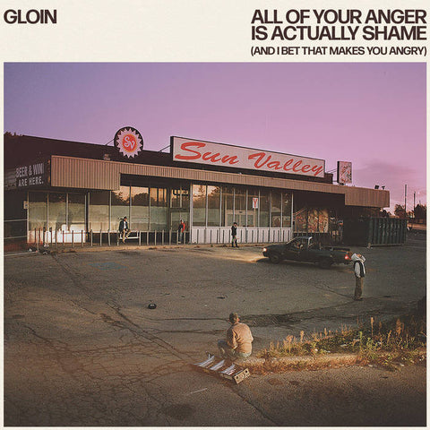 Gloin "All of your anger is actually shame (and I bet that makes you angry)" LP