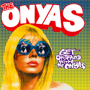 Onyas, The “Get Shitfaced with The Onyas” LP