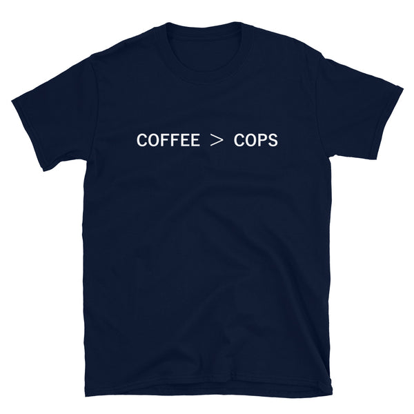 Coffee > Cops - Shirt